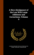 A New Abridgment of the Law with Large Additions and Corrections, Volume 9