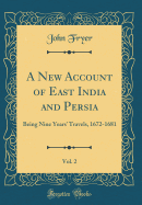 A New Account of East India and Persia, Vol. 2: Being Nine Years' Travels, 1672-1681 (Classic Reprint)