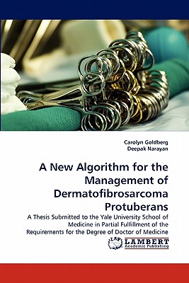 A New Algorithm for the Management of Dermatofibrosarcoma Protuberans - Goldberg, Carolyn, and Narayan, Deepak