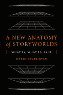 A New Anatomy of Storyworlds: What Is, What If, as If