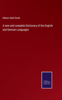 A new and complete Dictionary of the English and German Languages - Elwell, William Odell