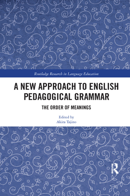 A New Approach to English Pedagogical Grammar: The Order of Meanings - Tajino, Akira (Editor)