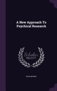 A New Approach To Psychical Research
