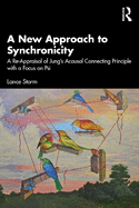 A New Approach to Synchronicity: A Re-Appraisal of Jung's Acausal Connecting Principle with a Focus on Psi