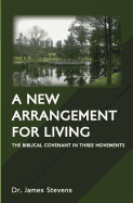 A New Arrangement for Living: The Biblical Covenant in Three Movements