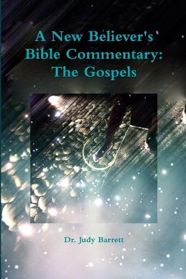 A New Believer's Bible Commentary: The Gospels - Barrett, Judy