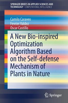 A New Bio-Inspired Optimization Algorithm Based on the Self-Defense Mechanism of Plants in Nature - Caraveo, Camilo, and Valdez, Fevrier, and Castillo, Oscar