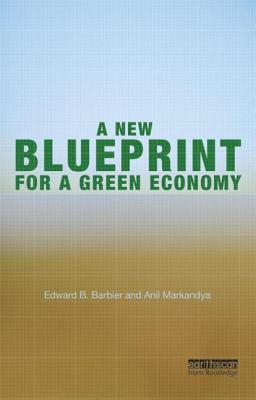 A New Blueprint for a Green Economy - Barbier, Edward B, and Markandya, Anil