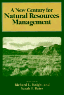 A New Century for Natural Resources Management - Knight, Richard L (Editor), and Bates, Sarah F (Editor), and Costanza, Robert, Professor (Contributions by)