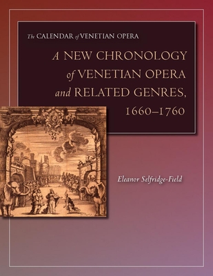 A New Chronology of Venetian Opera and Related Genres, 1660-1760 - Selfridge-Field, Eleanor