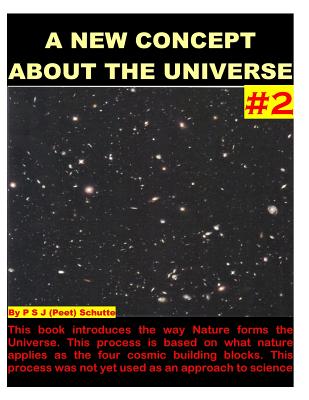 A New Concept About The Universe # 2 - Schutte, Peet (P S J )