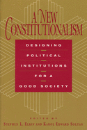 A New Constitutionalism: Designing Political Institutions for a Good Society