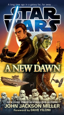 A New Dawn: Star Wars - Miller, John Jackson, and Filoni, Dave (Foreword by)