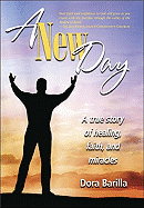 A New Day: A True Story of Faith, Healing, and Miracles