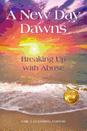A New Day Dawns: Breaking Up with Abuse