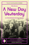 A New Day Yesterday: UK Progressive Rock and the 1970s