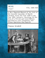 A New Digested Manual of the Acts of the General Assembly of North Carolina. from the Year 1838 to the Year 1850, Inclusive. Omitting All the Acts O