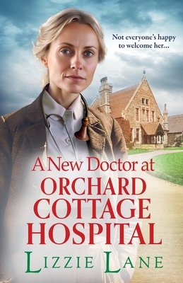 A New Doctor at Orchard Cottage Hospital: A BRAND NEW emotional historical saga series from BESTSELLER Lizzie Lane for 2024 - Lizzie Lane