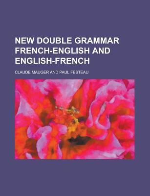 A New Double Grammar French-English and English-French - Mauger, Claude