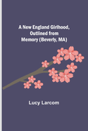 A New England Girlhood, Outlined from Memory (Beverly, MA)