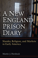 A New England Prison Diary: Slander, Religion, and Markets in Early America
