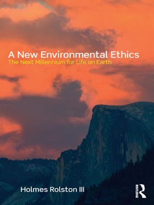 A New Environmental Ethics: The Next Millennium for Life on Earth - Rolston, Holmes, III