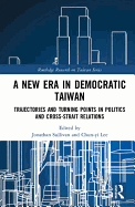 A New Era in Democratic Taiwan: Trajectories and Turning Points in Politics and Cross-Strait Relations