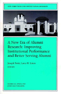 A New Era of Alumni Research: Improving Institutional Performance and Better Serving Alumni: New Directions for Institutional Research, Number 101