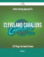 A New- Exciting Approach to Cleveland Cavaliers - 231 Things You Need to Know