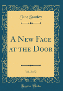 A New Face at the Door, Vol. 2 of 2 (Classic Reprint)