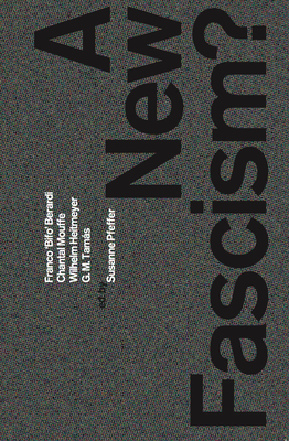 A New Fascism? - Pfeffer, Susanne (Text by), and Berardi, Franco 'Bifo' (Text by), and Heitmeyer, Wilhelm (Text by)