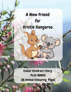 A New Friend for Kristie Kangaroo.: A beautiful children's story about friendship set in the Australian outback with Australian bush animal characters.