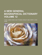 A New General Biographical Dictionary Volume 12
