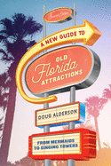 A New Guide to Old Florida Attractions: From Mermaids to Singing Towers