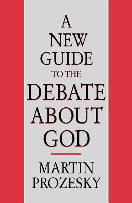 A New Guide to the Debate about God - Prozesky, Martin, Professor