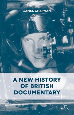 A New History of British Documentary - Chapman, J