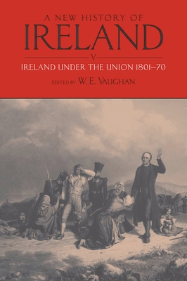 A New History of Ireland: Volume V: Ireland Under the Union, I: 1801-1870 - Vaughan, W E (Editor)