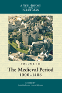 A New History of the Isle of Man, Vol. 3:: The Medieval Period, 1000-1406