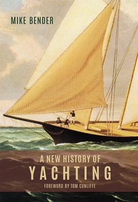 A New History of Yachting - Bender, Mike