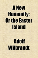A New Humanity or the Easter Island