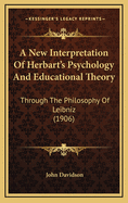 A New Interpretation of Herbart's Psychology and Educational Theory Through the Philosophy of Leibnis