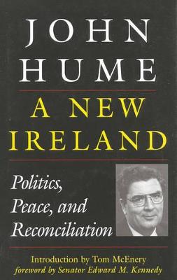 A New Ireland: Politics, Peace, and Reconciliation - Hume, John