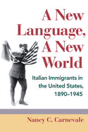 A New Language, a New World: Italian Immigrants in the United States, 1890-1945