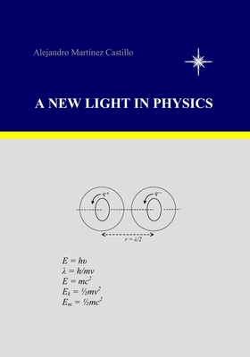 A New Light in Physics - Castillo, Alejandro Martinez