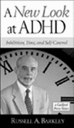 A New Look at ADHD: Inhibition, Time, and Self-Control - Barkley, Russell A, PhD, Abpp