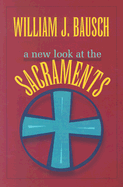 A New Look at the Sacraments