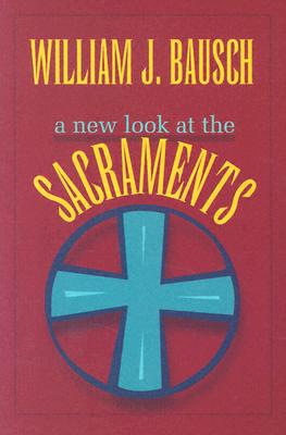 A New Look at the Sacraments - Bausch, William J