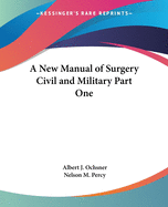 A New Manual of Surgery Civil and Military Part One