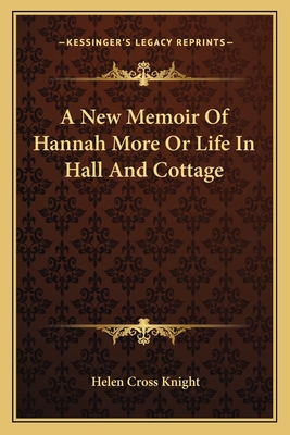 A New Memoir Of Hannah More Or Life In Hall And Cottage - Knight, Helen Cross