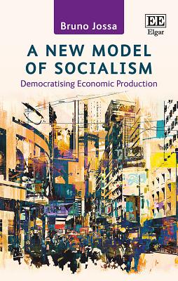 A New Model of Socialism: Democratising Economic Production - Jossa, Bruno